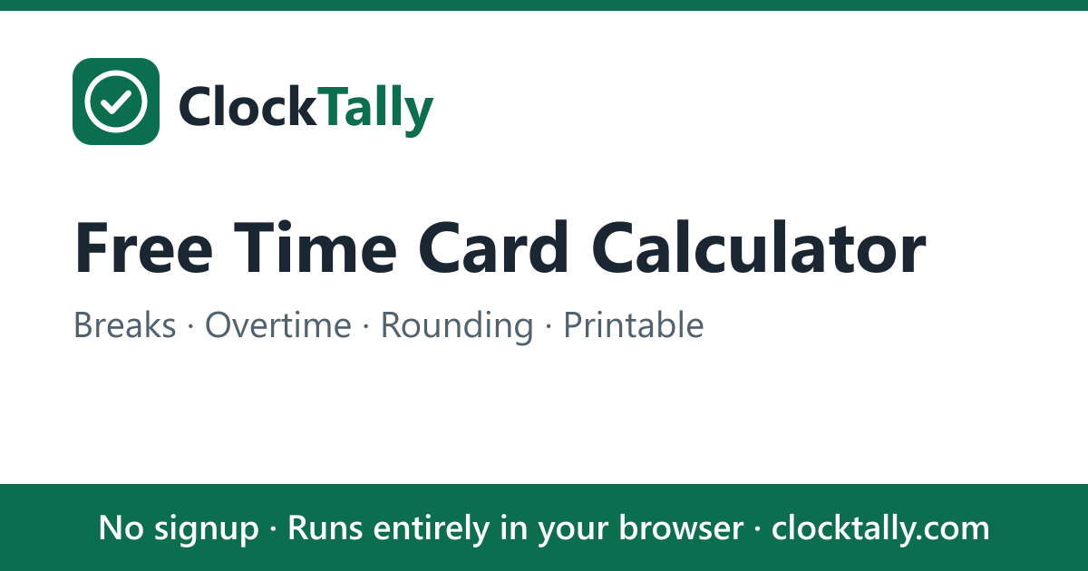 Time Clock Card Rounding Free Time Card Calculator — Breaks, Overtime & Rounding